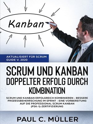 cover image of Scrum und Kanban--Doppelter Erfolg durch Kombination (Aktualisiert für Scrum Guide V. 2020)